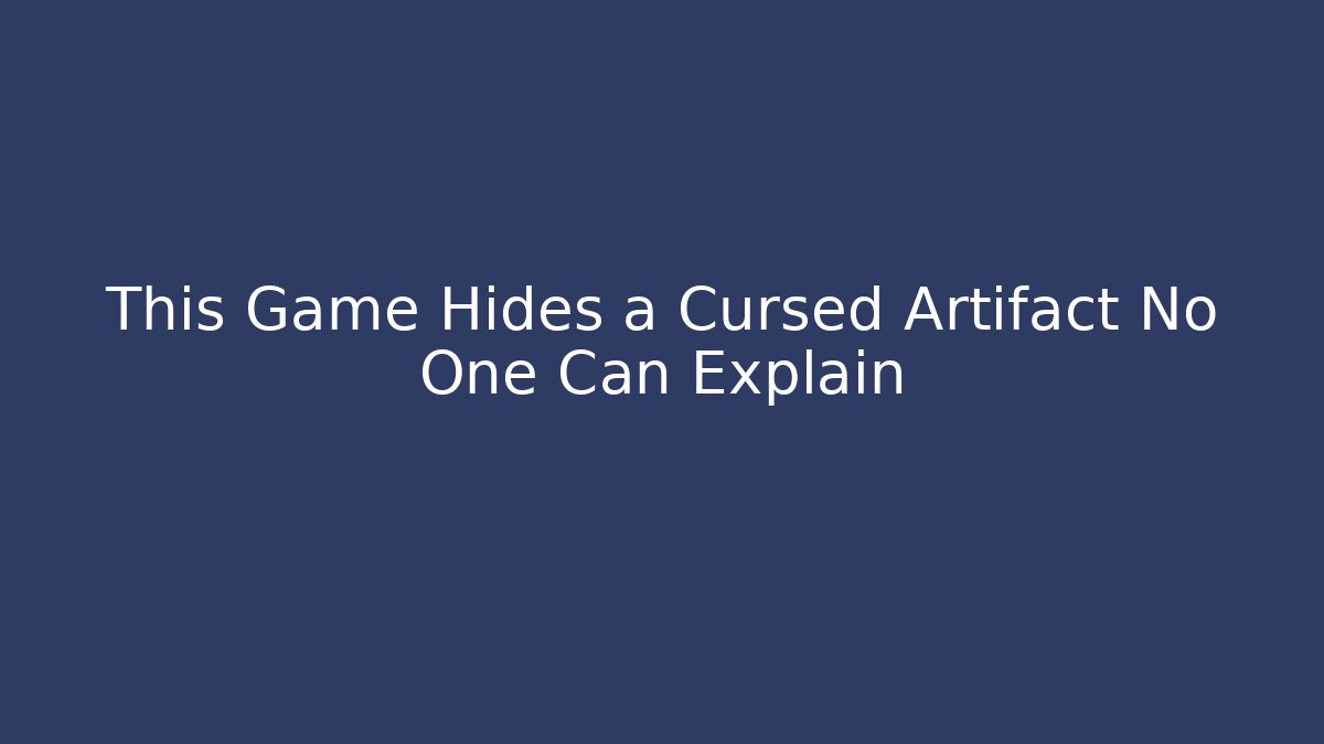 This Game Hides a Cursed Artifact No One Can Explain