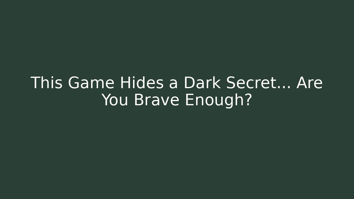 This Game Hides a Dark Secret... Are You Brave Enough?