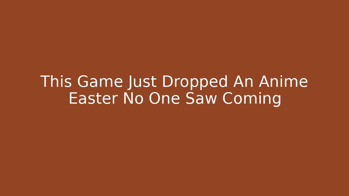 This Game Just Dropped An Anime Easter No One Saw Coming