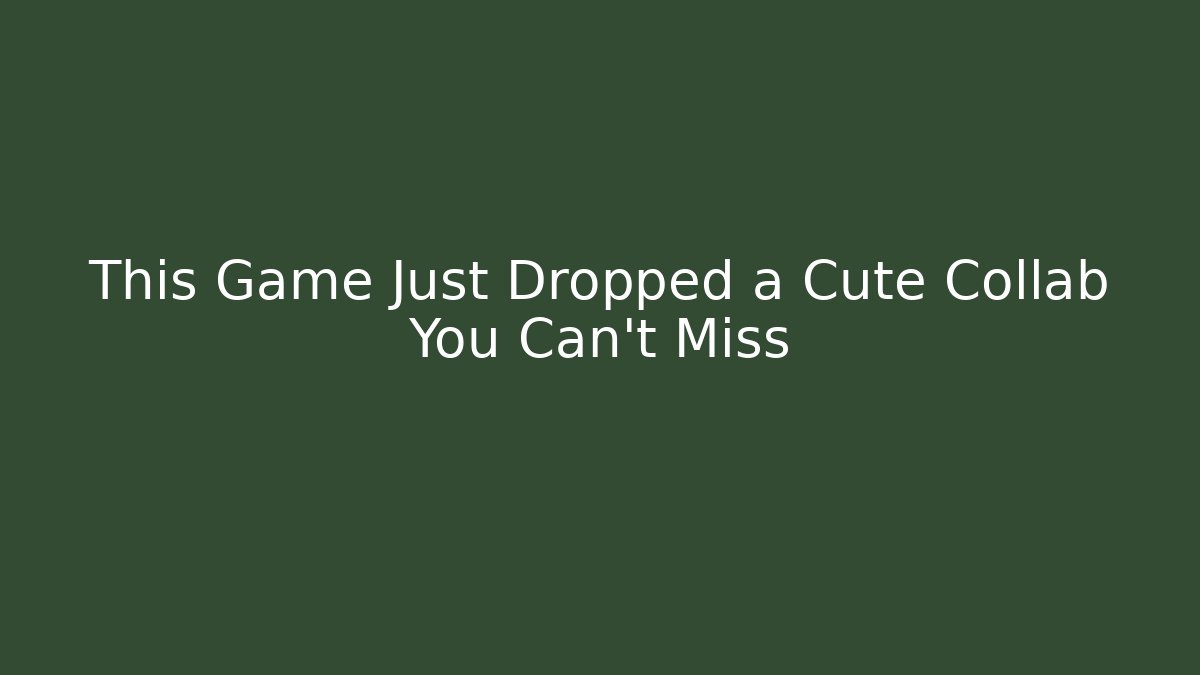 This Game Just Dropped a Cute Collab You Can't Miss
