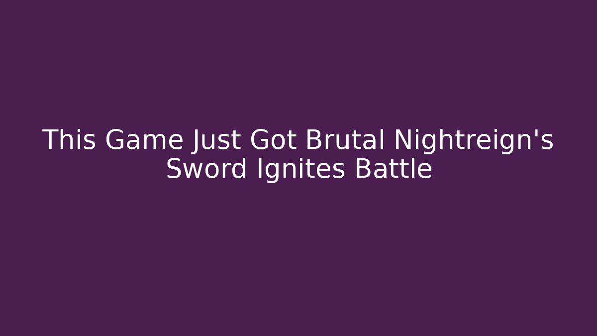 This Game Just Got Brutal Nightreign’s Sword Ignites Battle