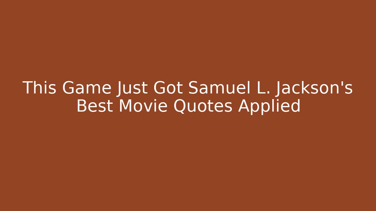 This Game Just Got Samuel L. Jackson's Best Movie Quotes Applied