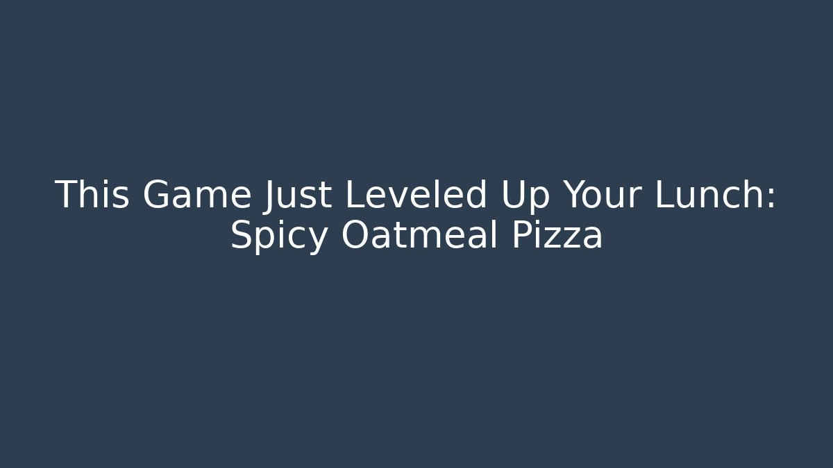 This Game Just Leveled Up Your Lunch: Spicy Oatmeal Pizza