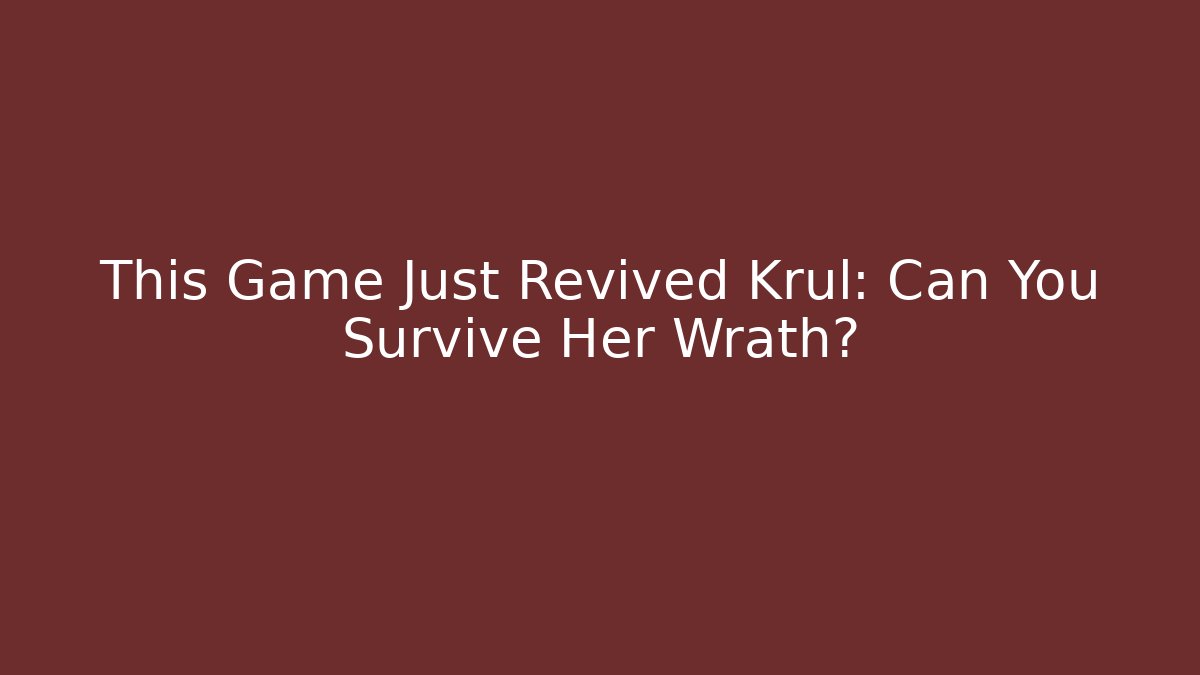 This Game Just Revived Krul: Can You Survive Her Wrath?