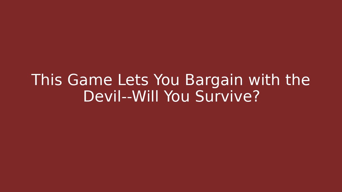 This Game Lets You Bargain with the Devil—Will You Survive?