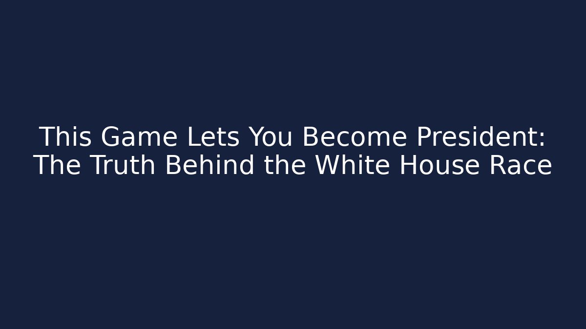 This Game Lets You Become President: The Truth Behind the White House Race