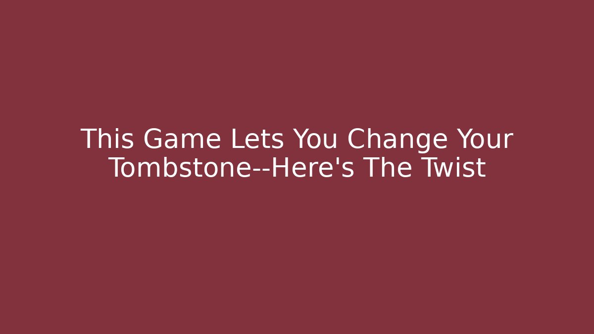 This Game Lets You Change Your Tombstone—Here's The Twist
