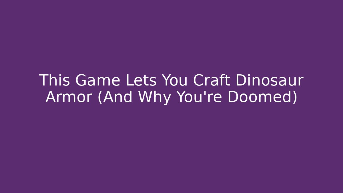 This Game Lets You Craft Dinosaur Armor (And Why You're Doomed) - Critter Realm