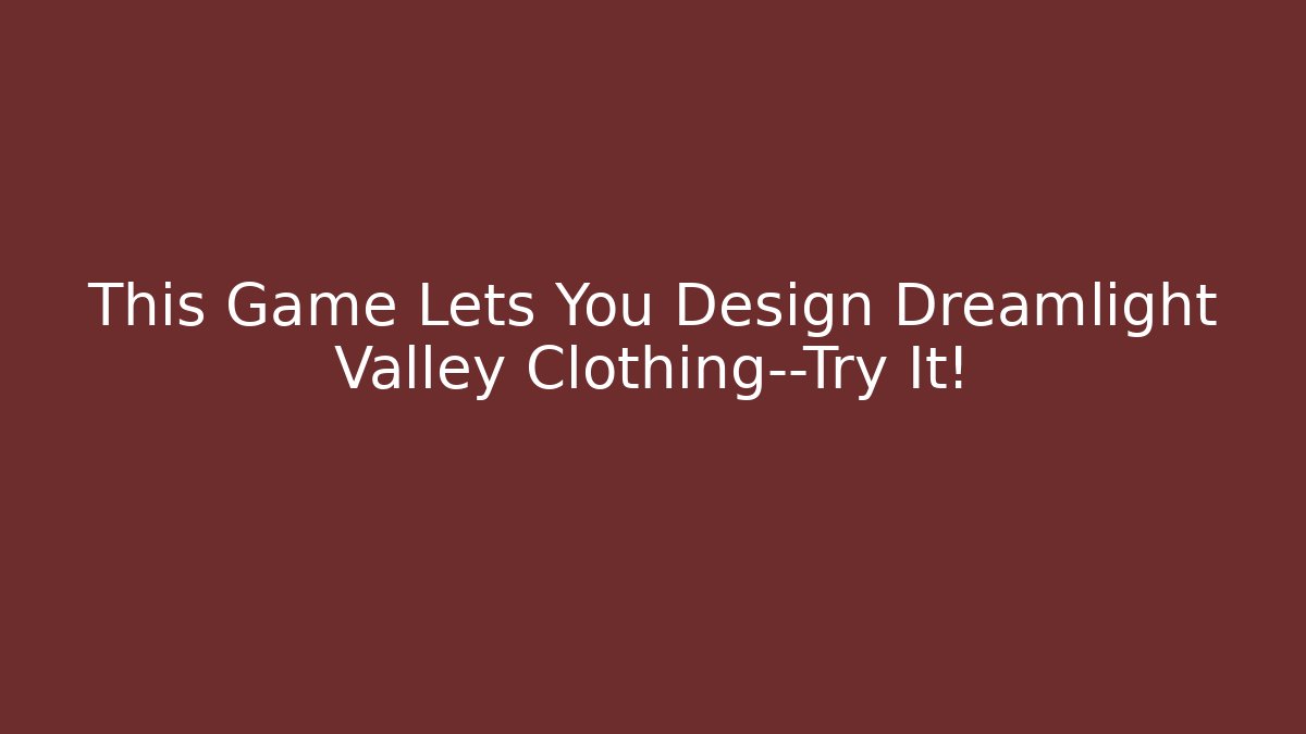 This Game Lets You Design Dreamlight Valley Clothing—Try It!