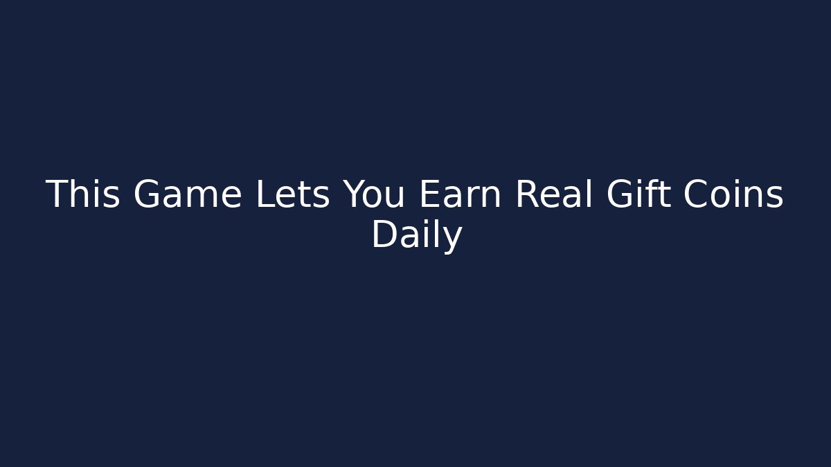 This Game Lets You Earn Real Gift Coins Daily