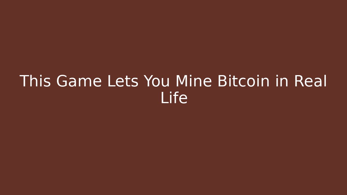 This Game Lets You Mine Bitcoin in Real Life