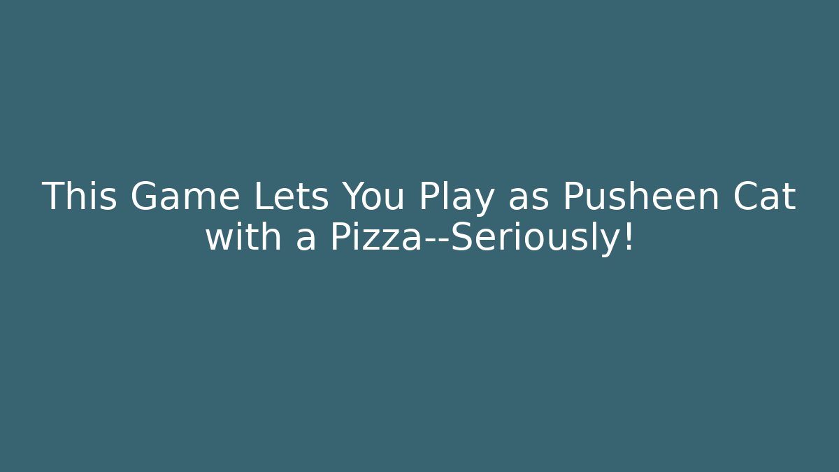 This Game Lets You Play as Pusheen Cat with a Pizza—Seriously!