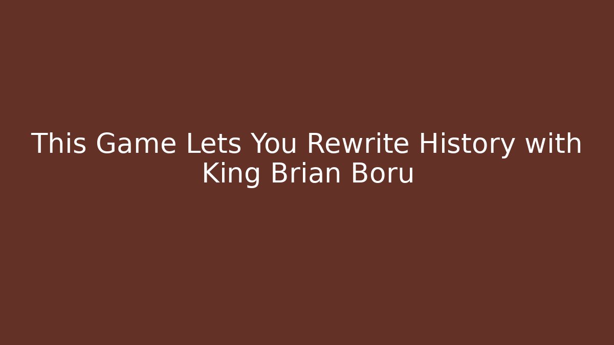 This Game Lets You Rewrite History with King Brian Boru
