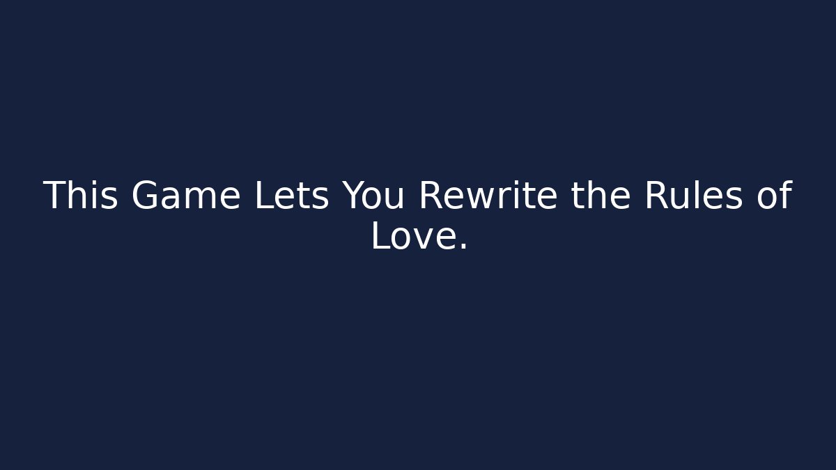 This Game Lets You Rewrite the Rules of Love. - Critter Realm