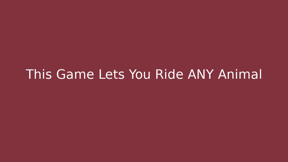 This Game Lets You Ride ANY Animal