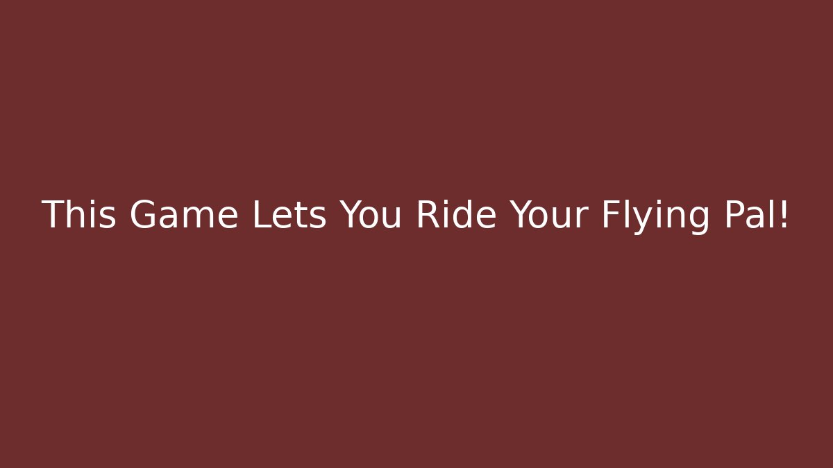 This Game Lets You Ride Your Flying Pal! - Critter Realm