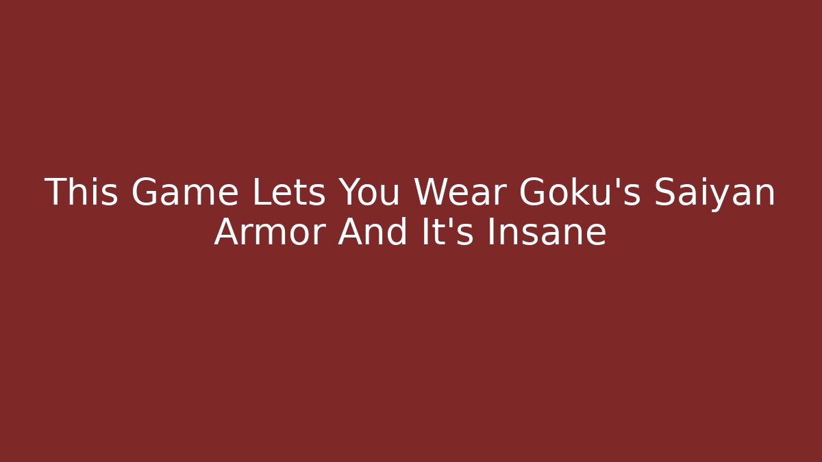 This Game Lets You Wear Goku's Saiyan Armor And It's Insane
