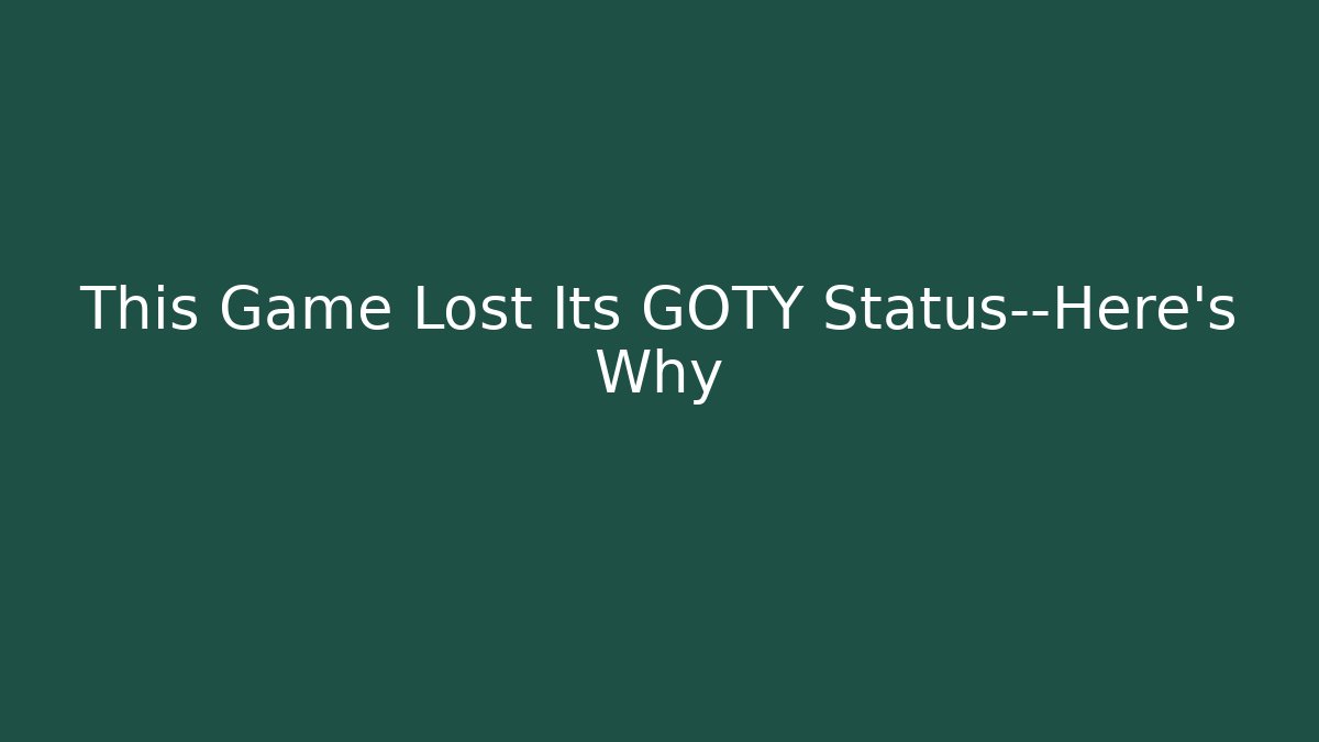 This Game Lost Its GOTY Status—Here's Why
