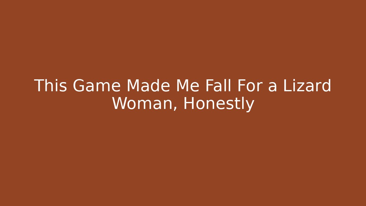 This Game Made Me Fall For a Lizard Woman, Honestly
