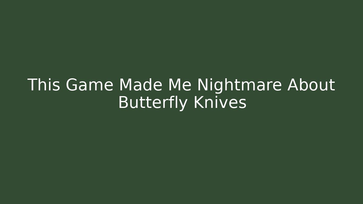This Game Made Me Nightmare About Butterfly Knives