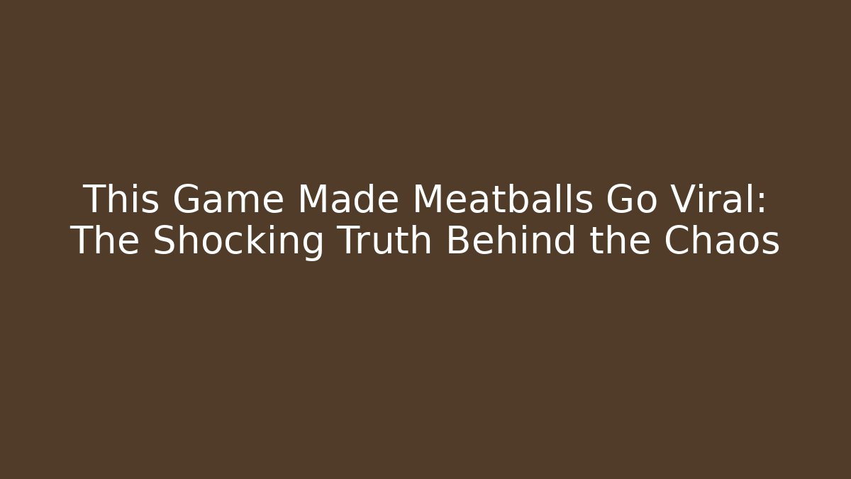This Game Made Meatballs Go Viral: The Shocking Truth Behind the Chaos