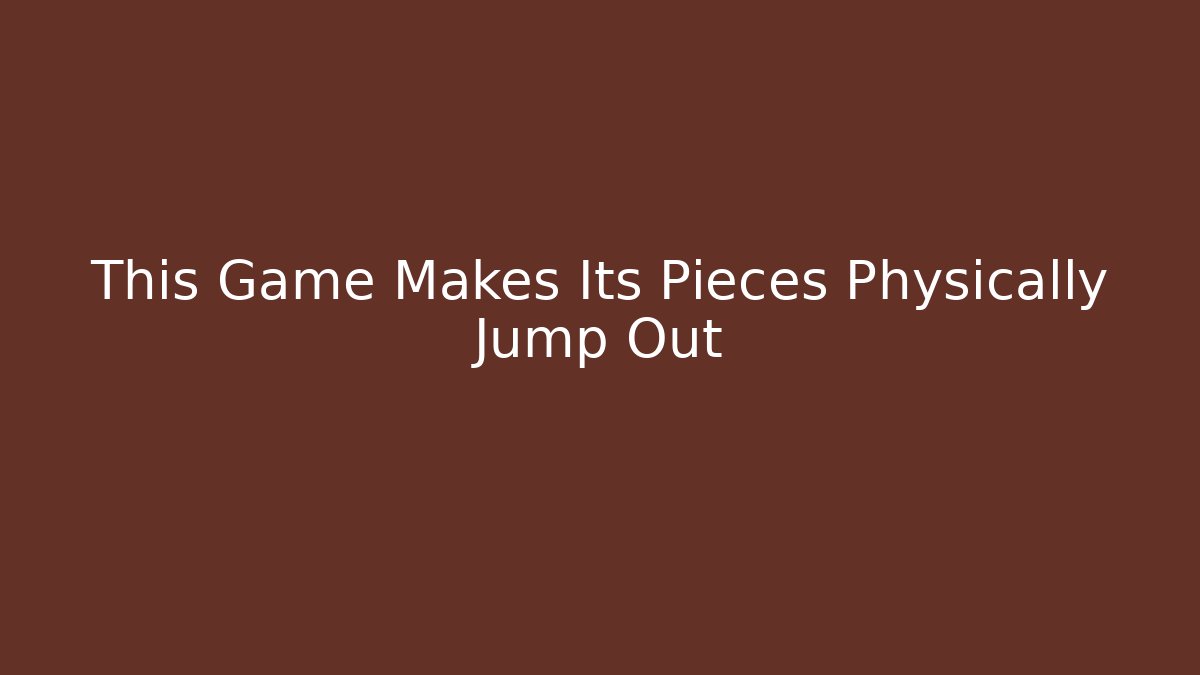 This Game Makes Its Pieces Physically Jump Out