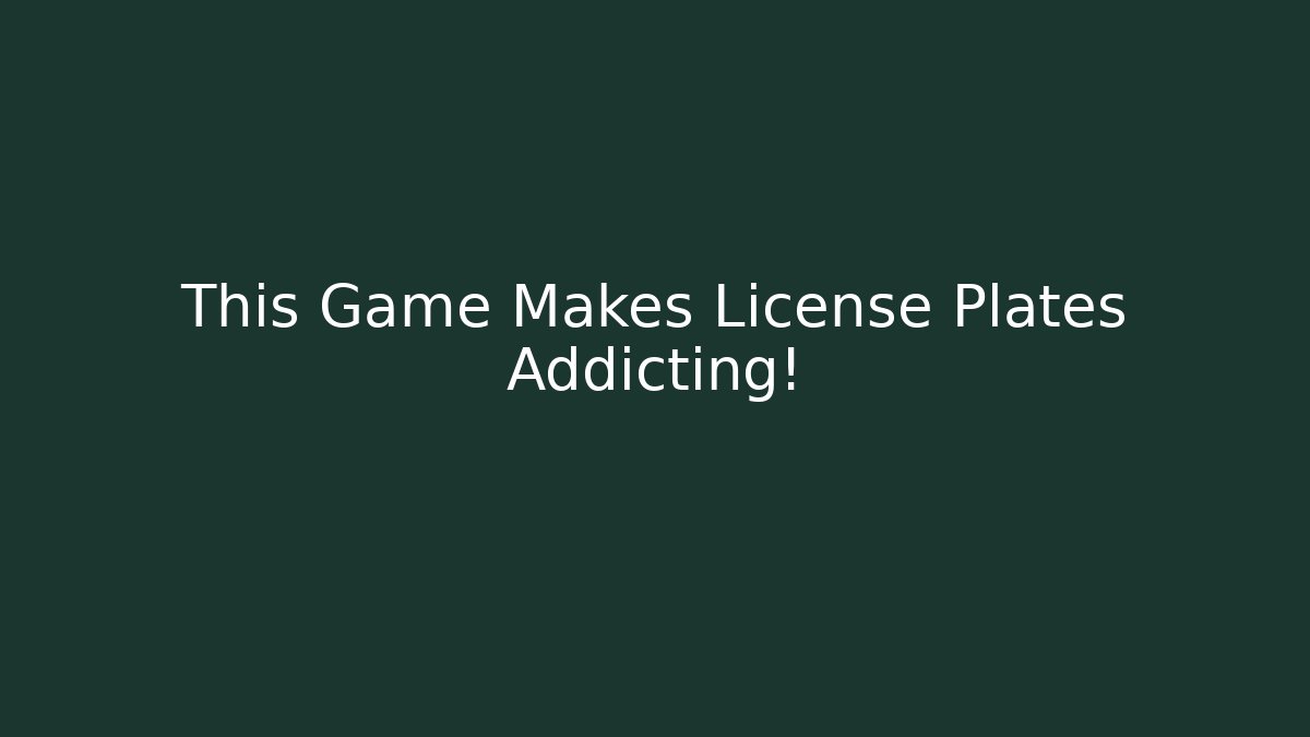 This Game Makes License Plates Addicting!