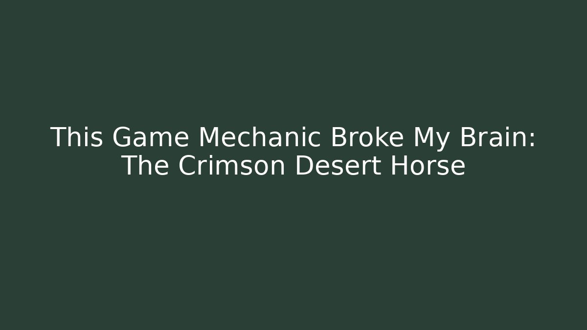 This Game Mechanic Broke My Brain: The Crimson Desert Horse