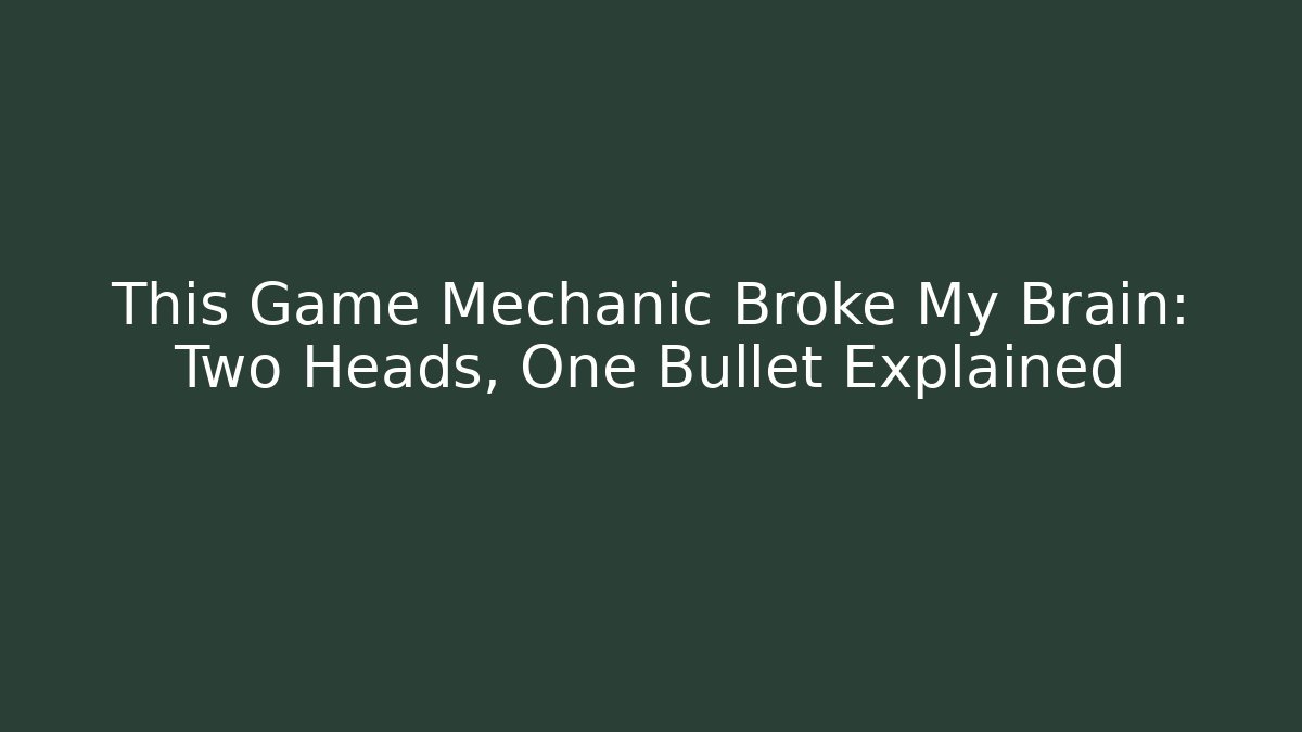 This Game Mechanic Broke My Brain: Two Heads, One Bullet Explained