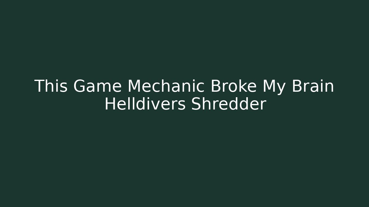 This Game Mechanic Broke My Brain Helldivers Shredder - Critter Realm
