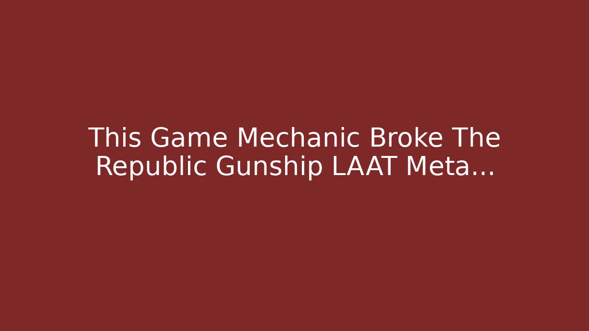 This Game Mechanic Broke The Republic Gunship LAAT Meta…