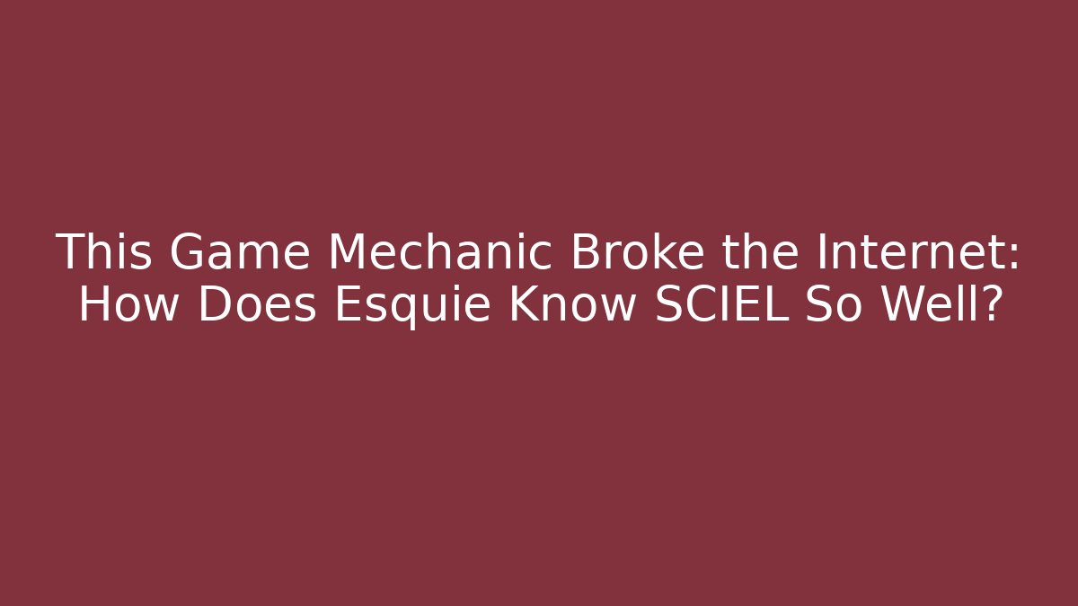 This Game Mechanic Broke the Internet: How Does Esquie Know SCIEL So Well?