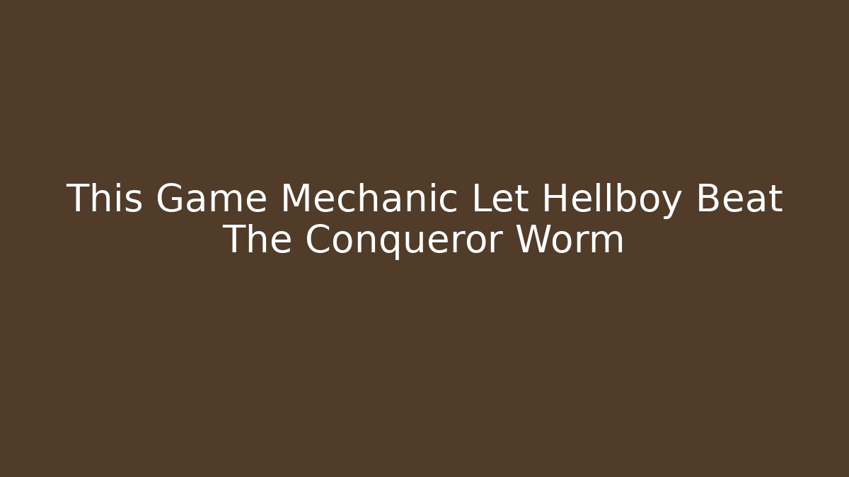 This Game Mechanic Let Hellboy Beat The Conqueror Worm - Critter Realm