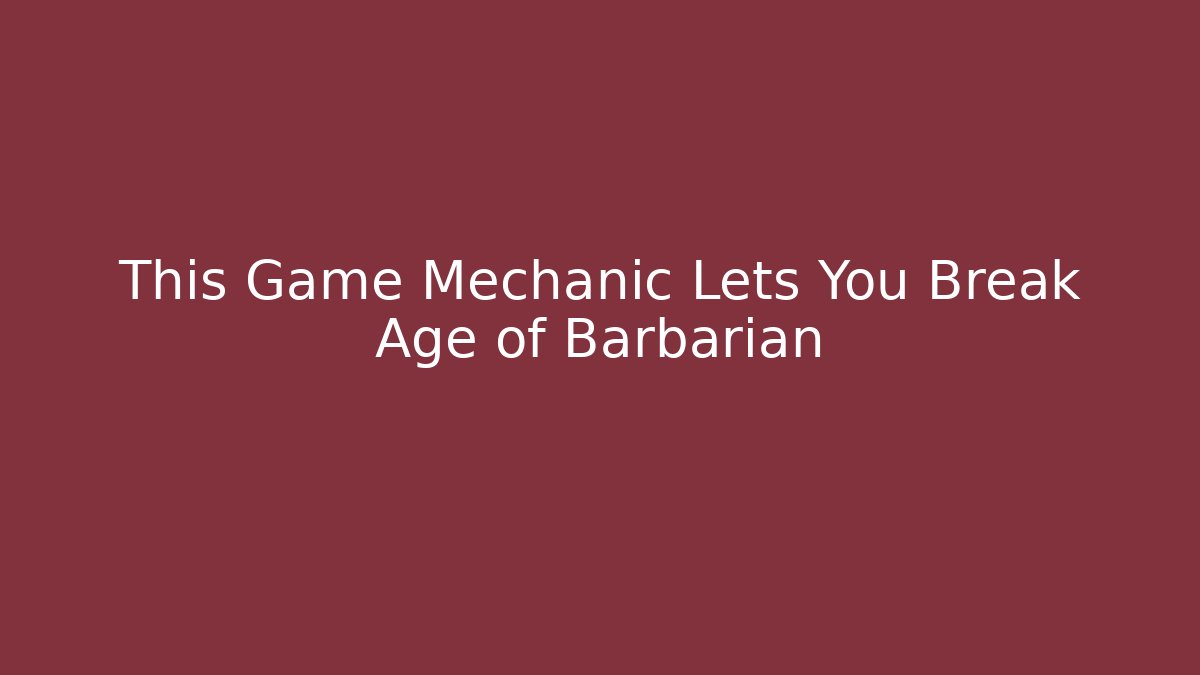This Game Mechanic Lets You Break Age of Barbarian - Critter Realm