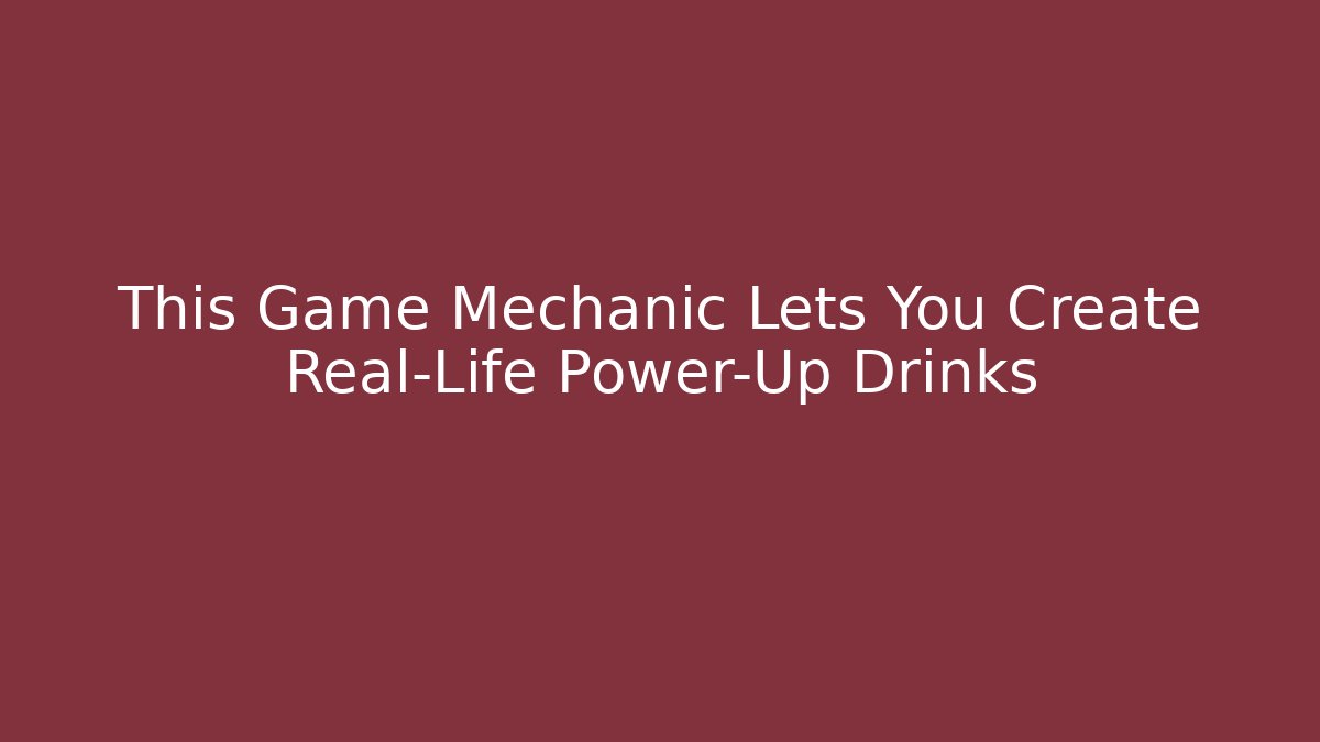 This Game Mechanic Lets You Create Real-Life Power-Up Drinks