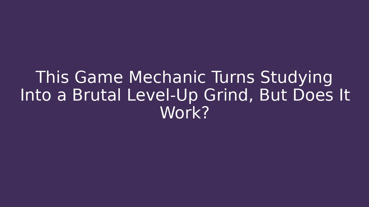This Game Mechanic Turns Studying Into a Brutal Level-Up Grind, But Does It Work?