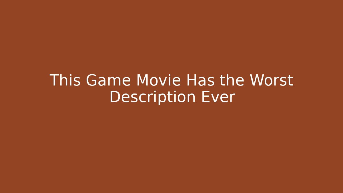 This Game Movie Has the Worst Description Ever - Critter Realm