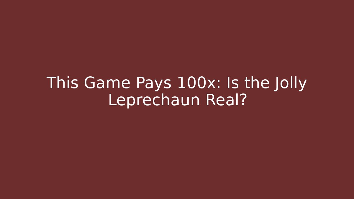 This Game Pays 100x: Is the Jolly Leprechaun Real?