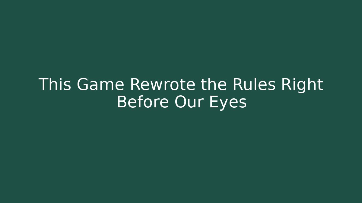 This Game Rewrote the Rules Right Before Our Eyes