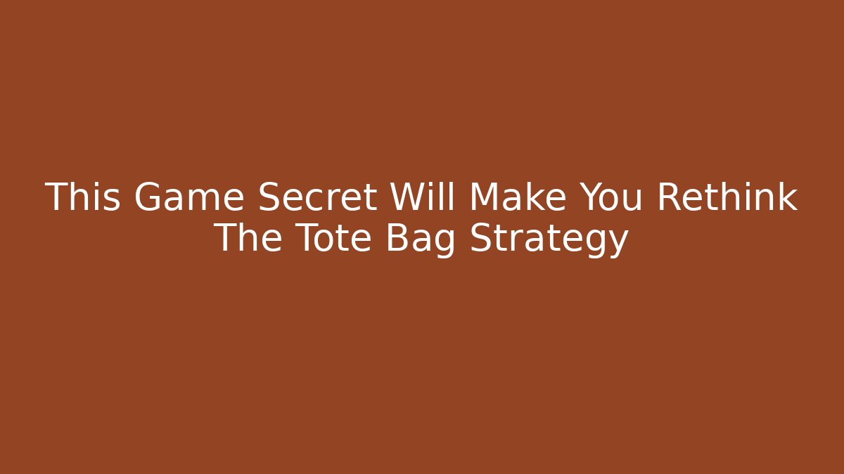 This Game Secret Will Make You Rethink The Tote Bag Strategy - Critter Realm