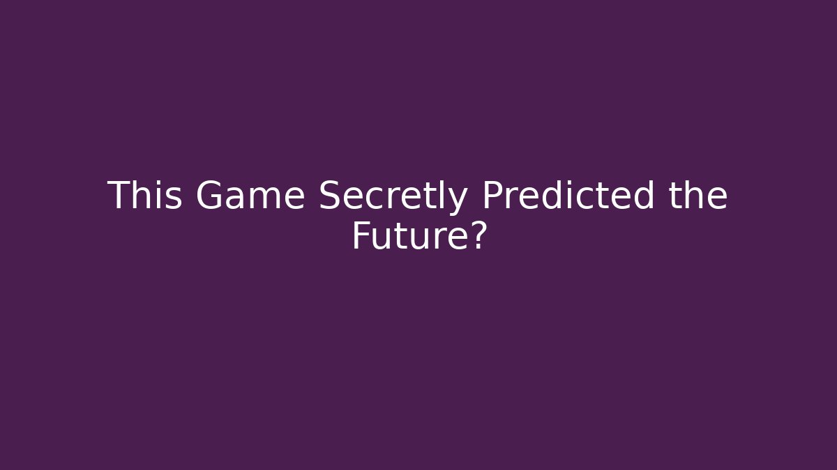 This Game Secretly Predicted the Future?