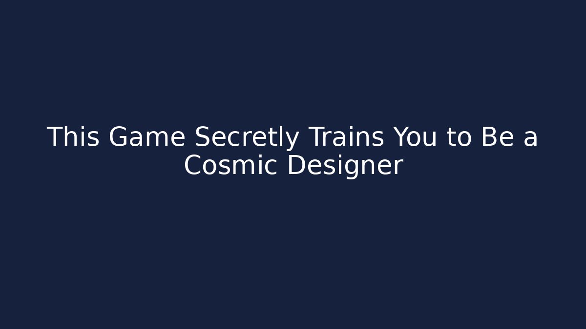 This Game Secretly Trains You to Be a Cosmic Designer