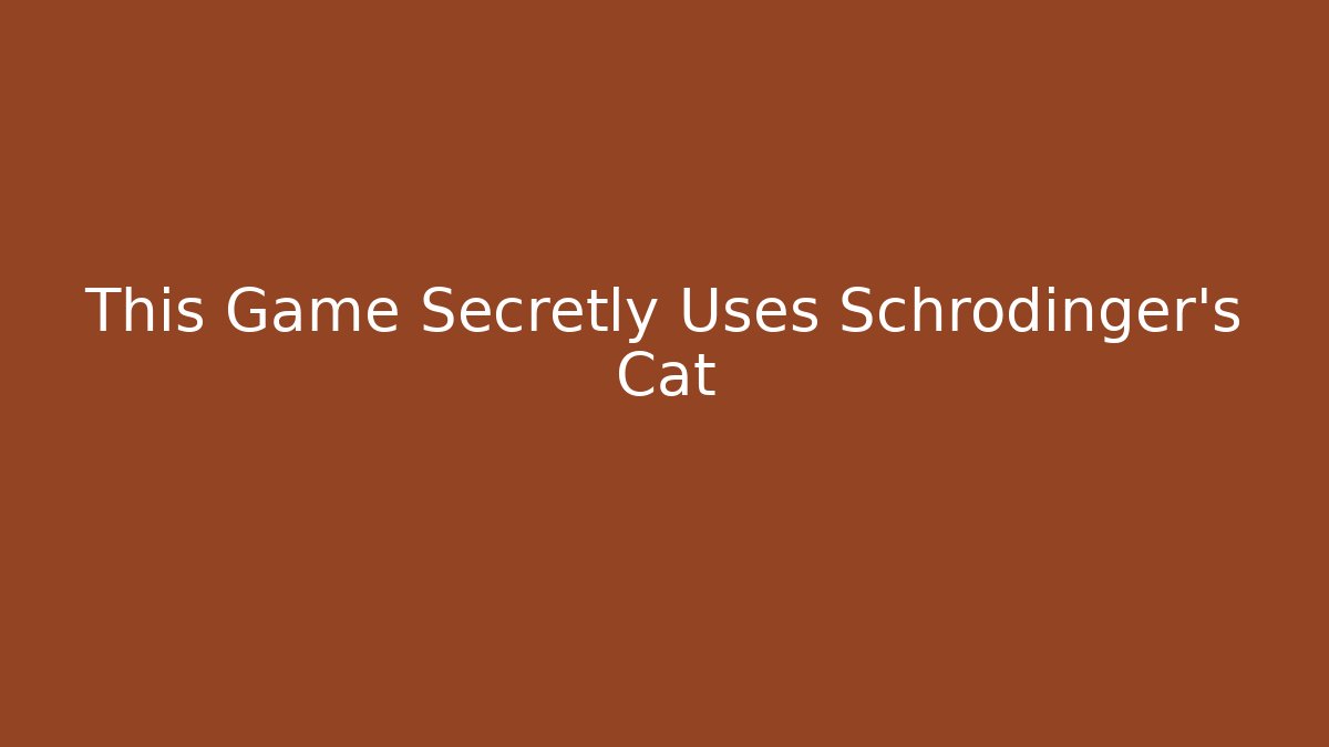 This Game Secretly Uses Schrödinger's Cat