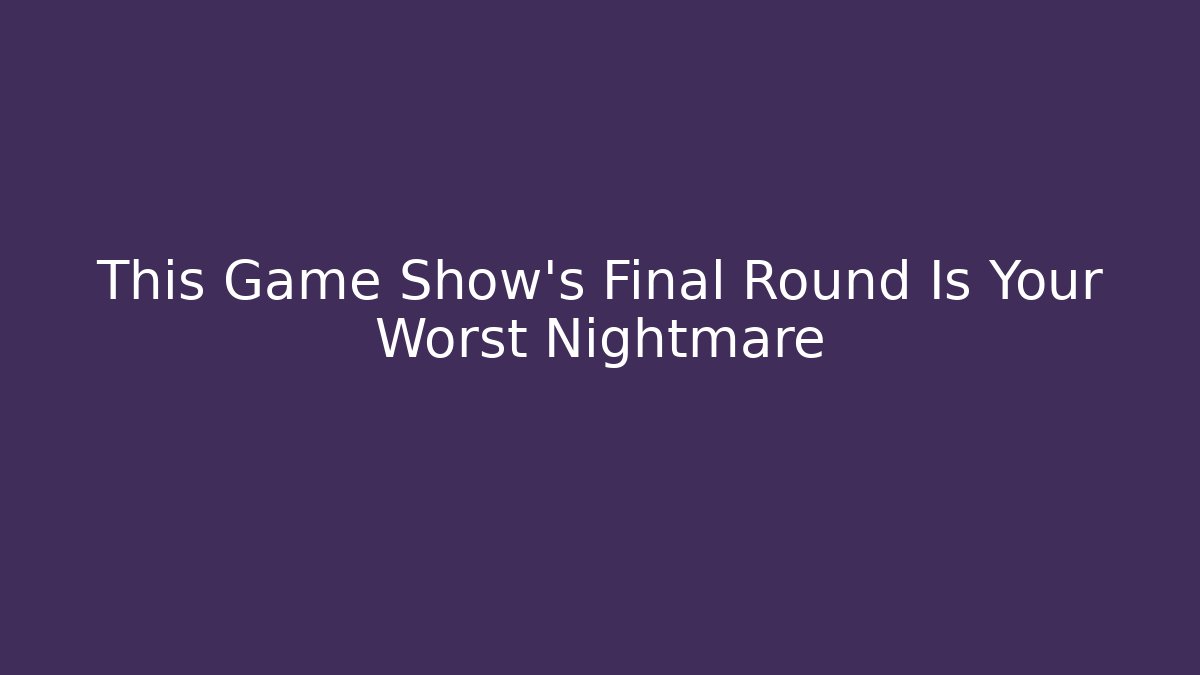 This Game Show’s Final Round Is Your Worst Nightmare - Critter Realm