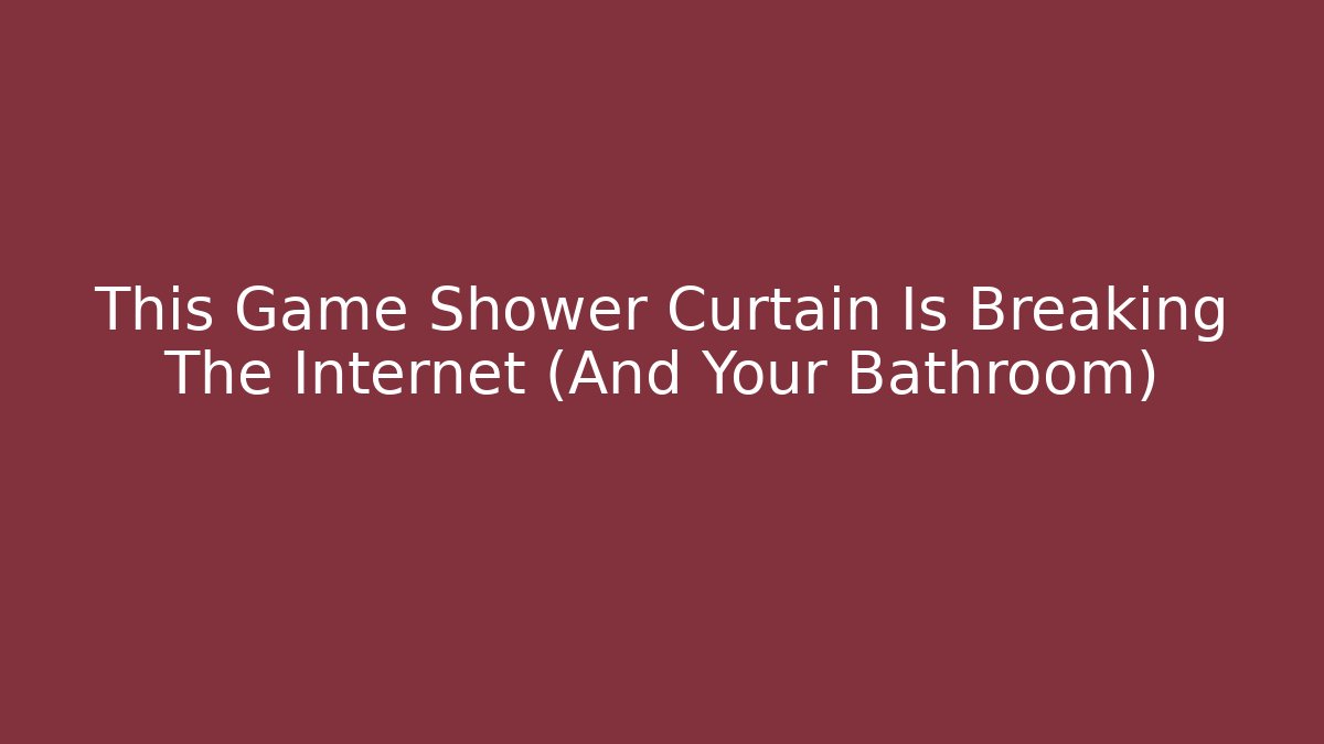 This Game Shower Curtain Is Breaking The Internet (And Your Bathroom) - Critter Realm