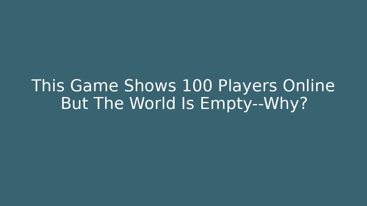 This Game Shows 100 Players Online But The World Is Empty—Why?
