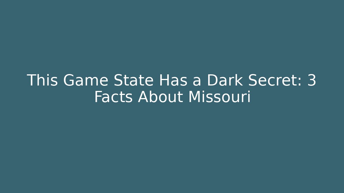 This Game State Has a Dark Secret: 3 Facts About Missouri