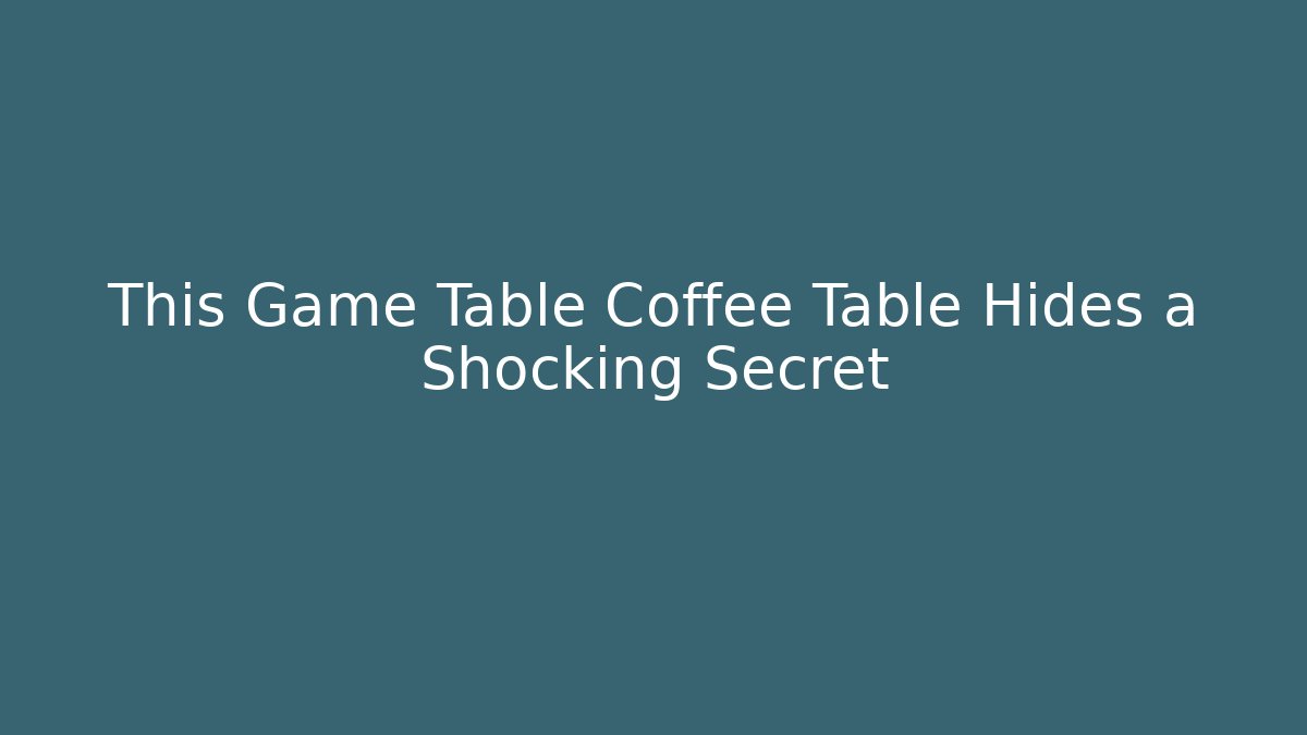 This Game Table Coffee Table Hides a Shocking Secret