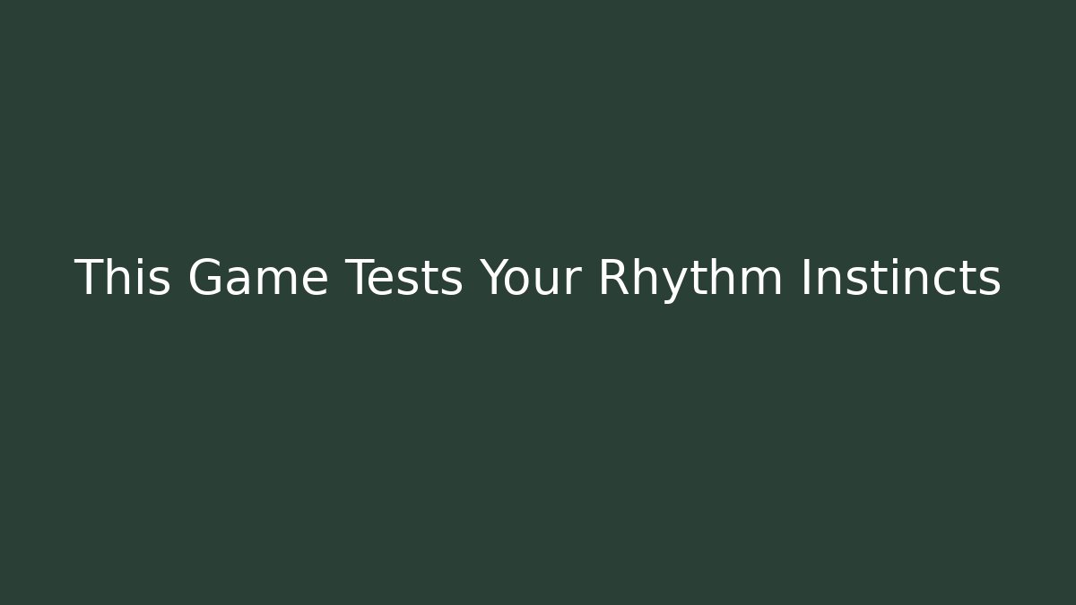 This Game Tests Your Rhythm Instincts