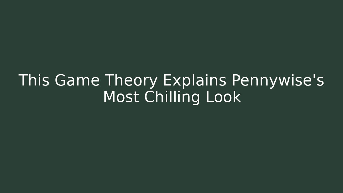 This Game Theory Explains Pennywise's Most Chilling Look